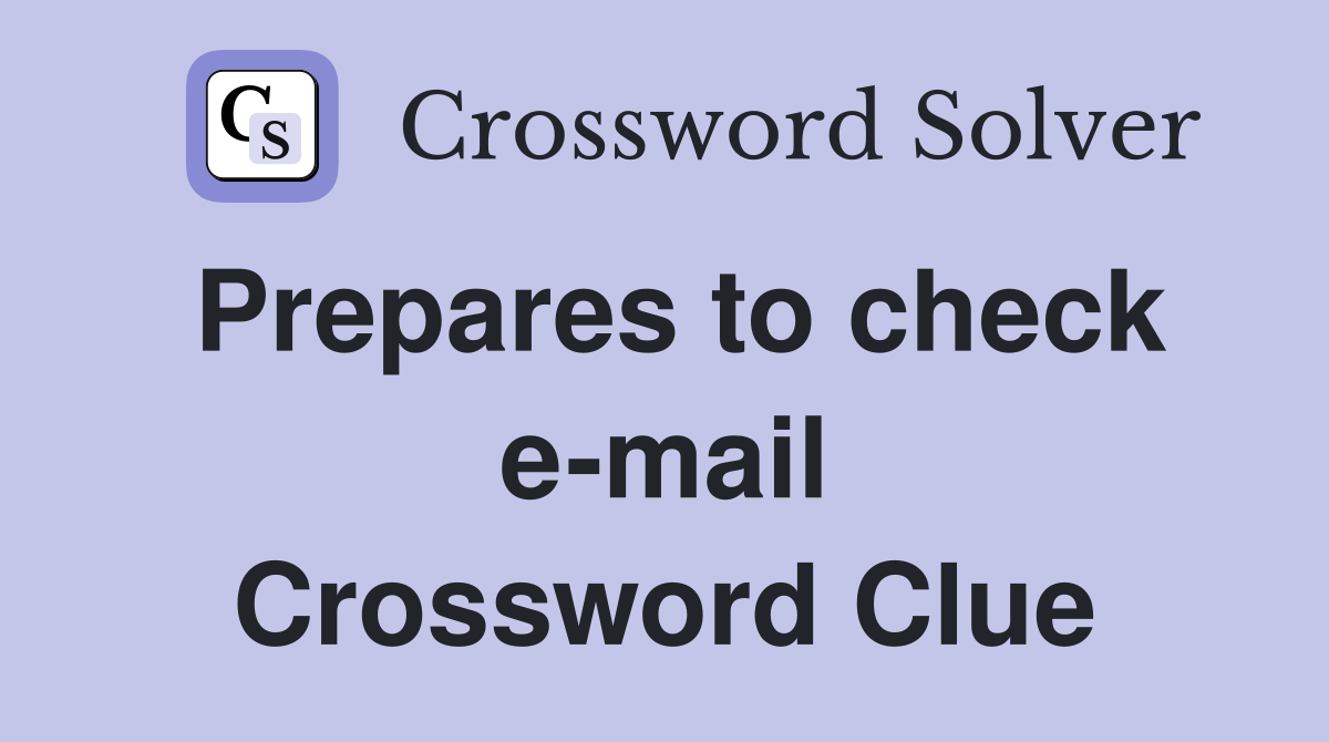 Prepares to check e-mail Crossword Clue
