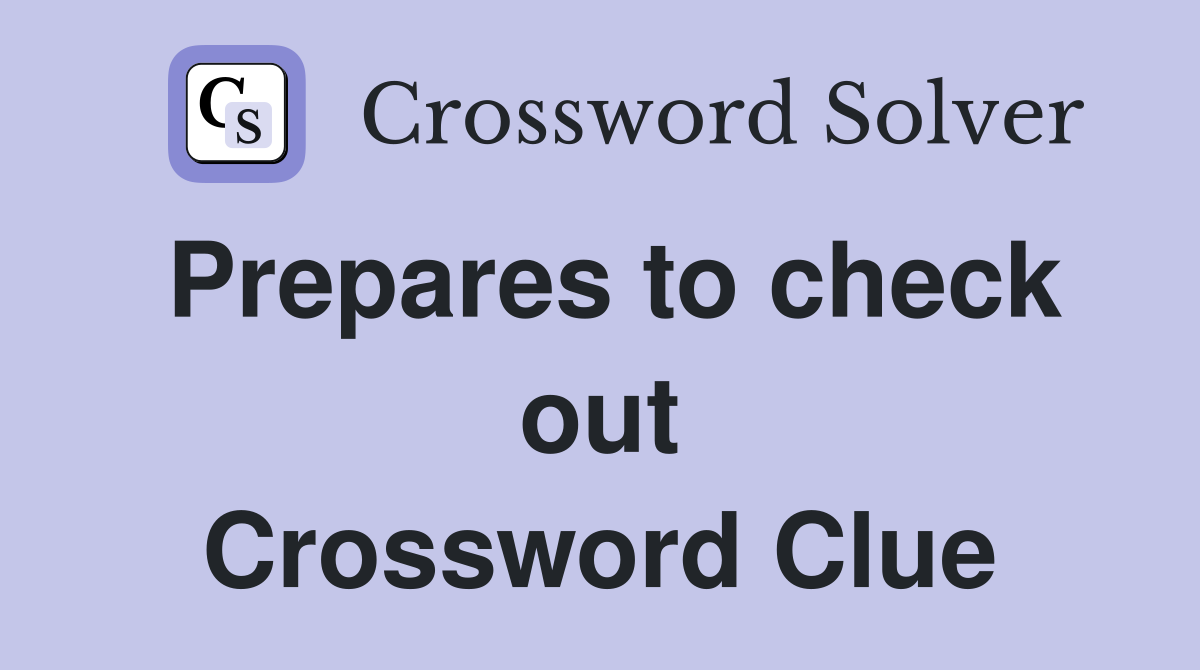 Prepares to check out Crossword Clue
