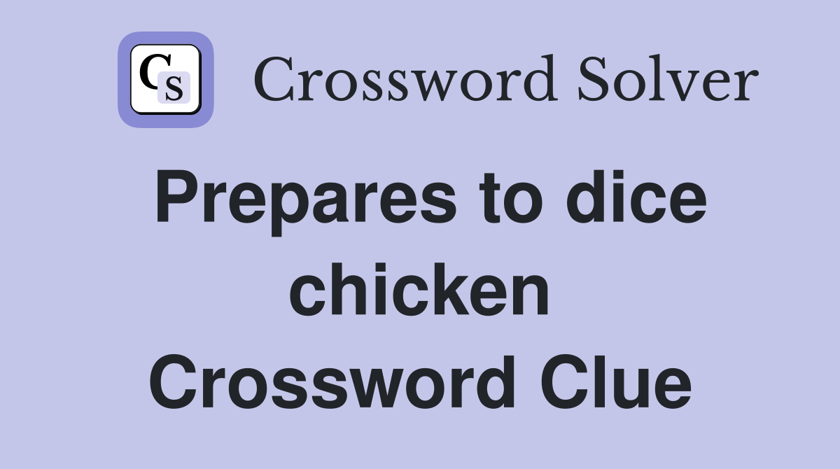 Prepares to dice chicken Crossword Clue