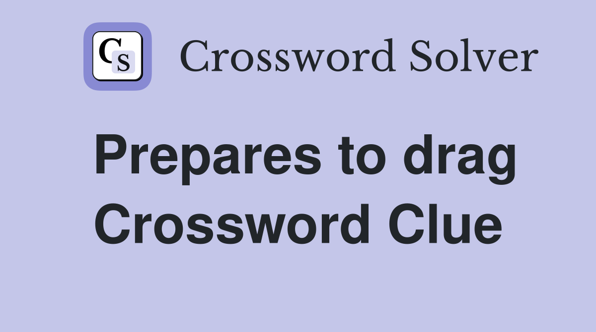 Prepares to drag Crossword Clue