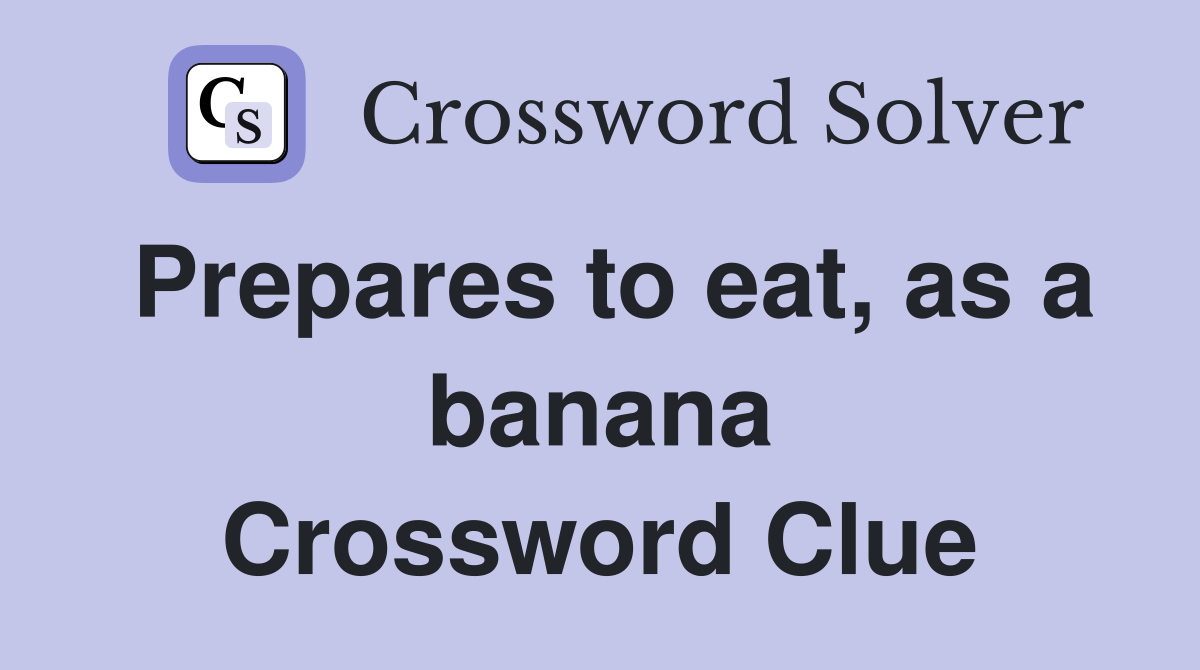 Prepares to eat, as a banana Crossword Clue