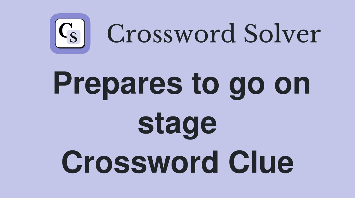 Prepares to go on stage Crossword Clue