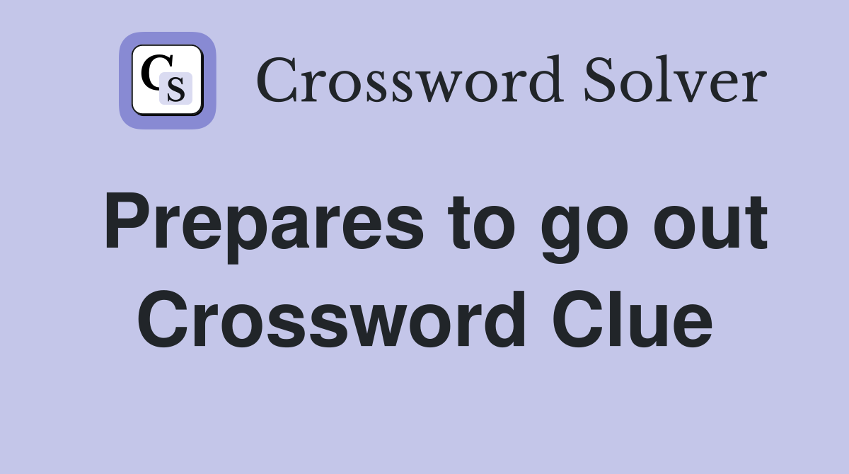 Prepares to go out Crossword Clue