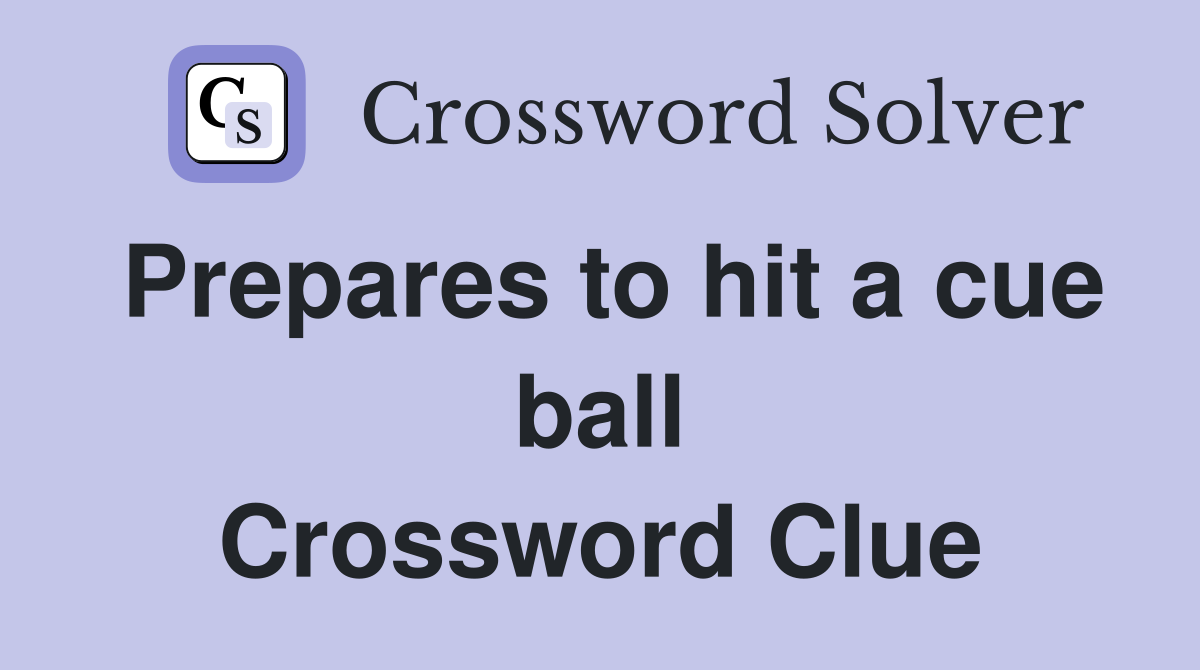 Prepares to hit a cue ball Crossword Clue