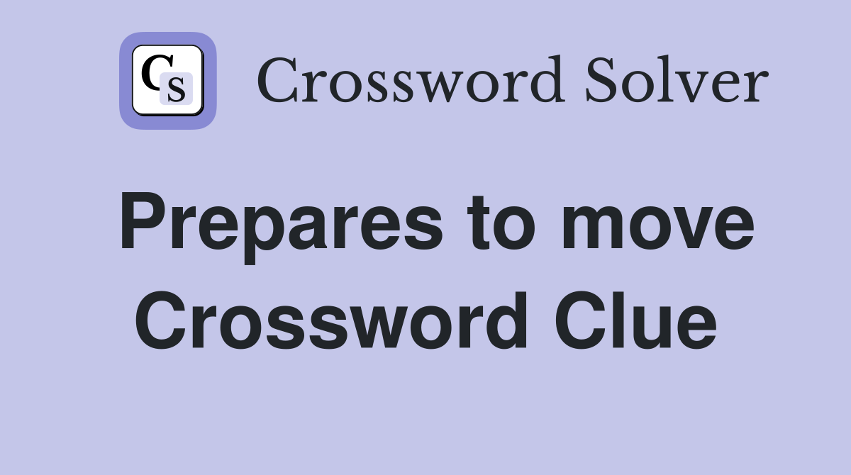 Prepares to move Crossword Clue