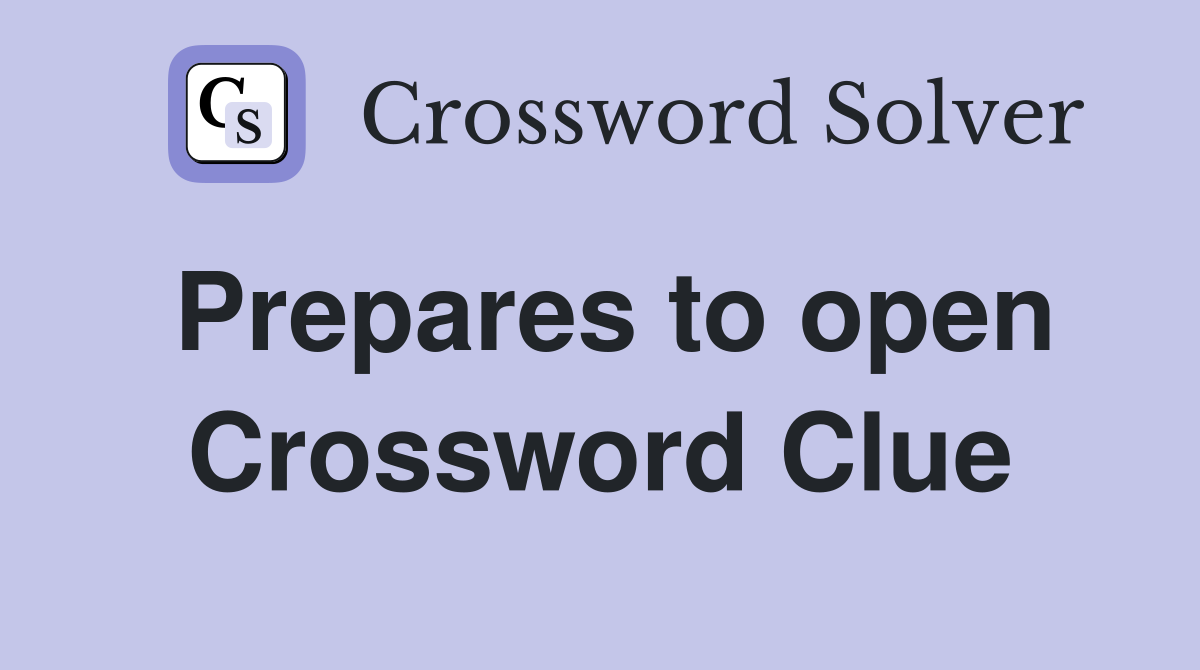 Prepares to open Crossword Clue