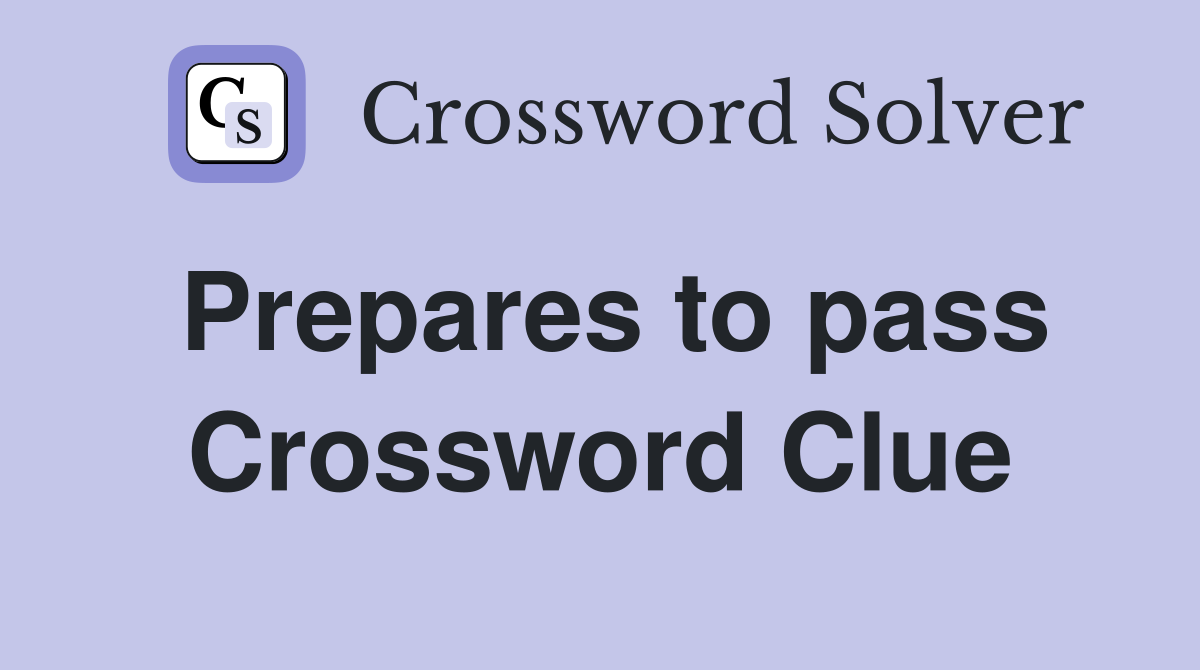 Prepares to pass Crossword Clue
