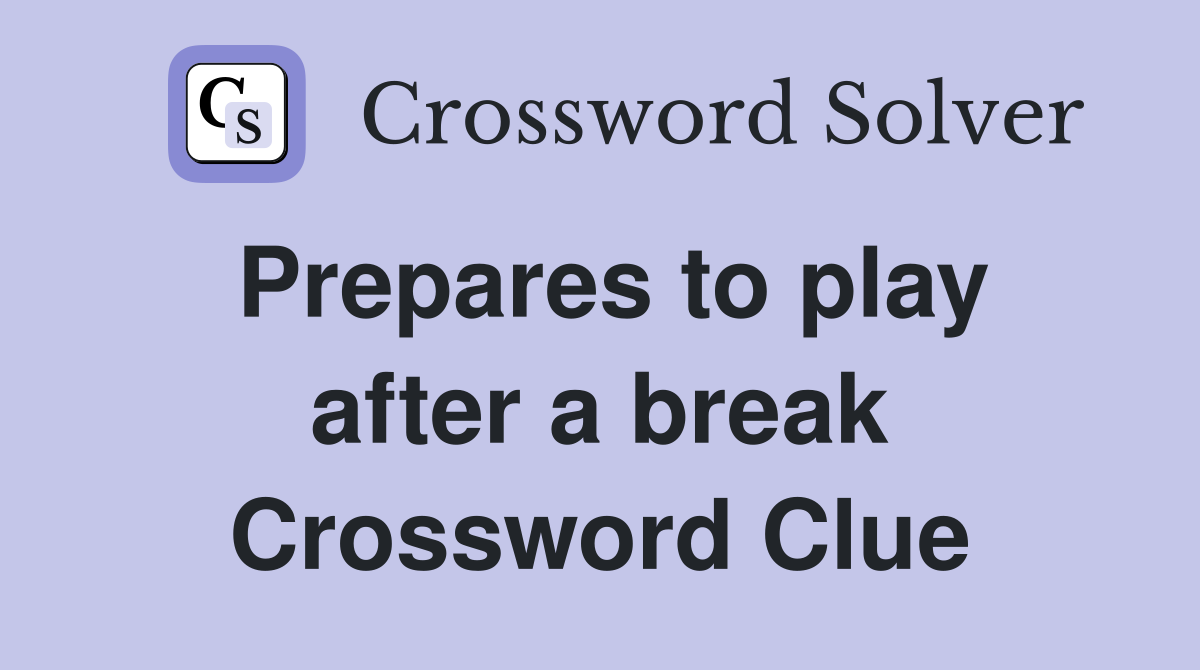 Prepares to play after a break Crossword Clue