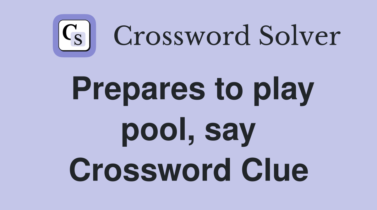 Prepares to play pool, say Crossword Clue