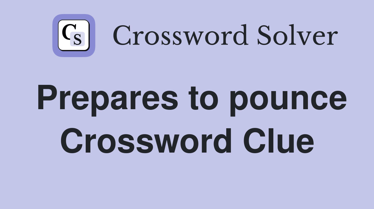 Prepares to pounce Crossword Clue