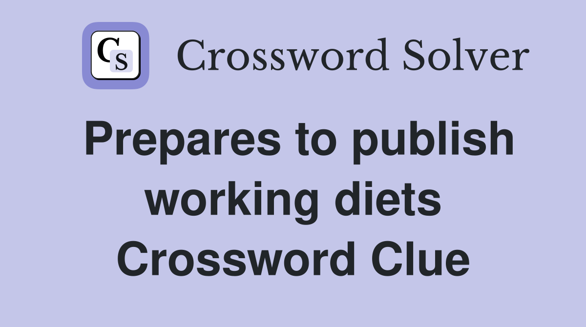 Prepares to publish working diets Crossword Clue
