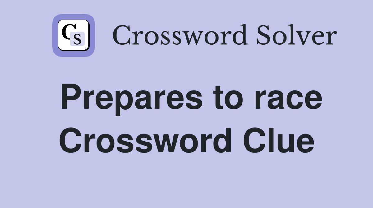Prepares to race Crossword Clue
