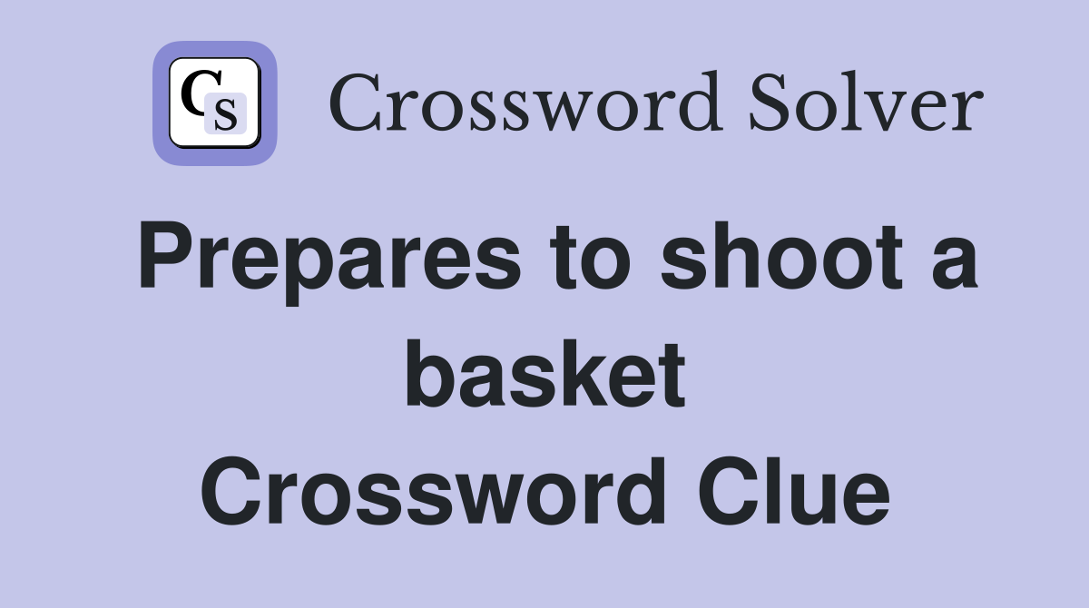Prepares to shoot a basket Crossword Clue