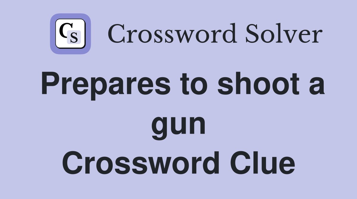 Prepares to shoot a gun Crossword Clue