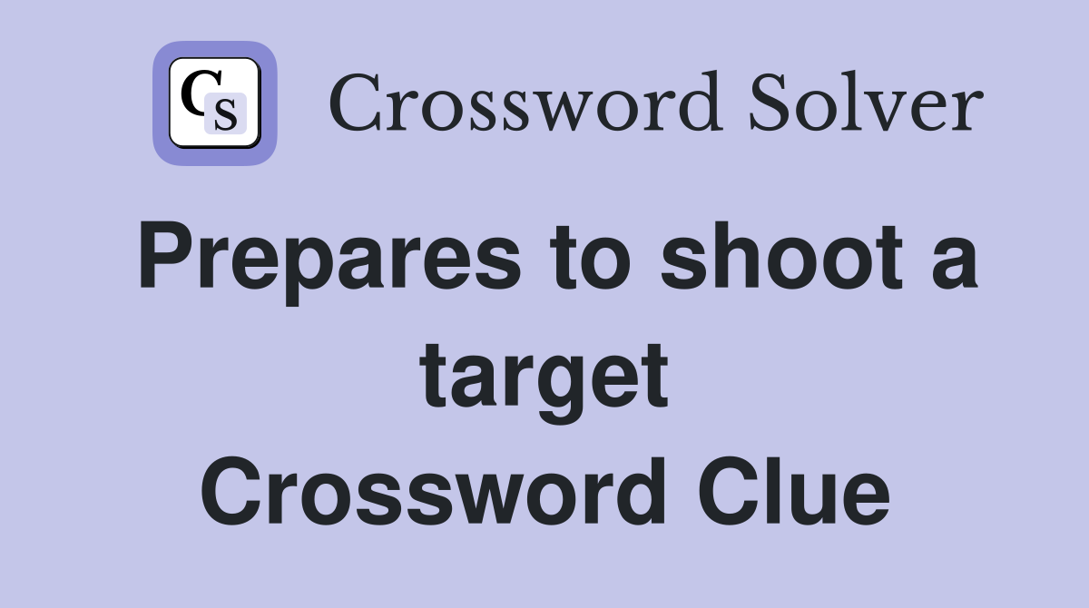 Prepares to shoot a target Crossword Clue