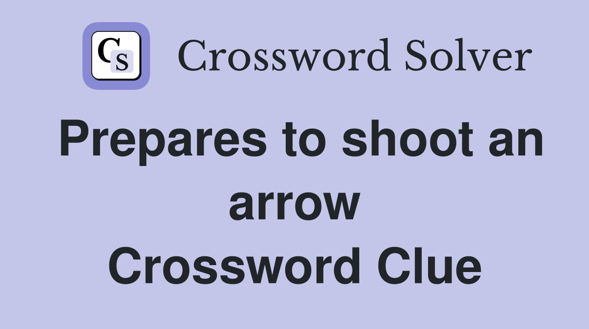 Prepares to shoot an arrow Crossword Clue