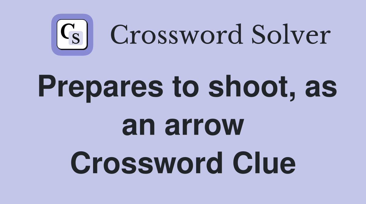 Prepares to shoot, as an arrow Crossword Clue