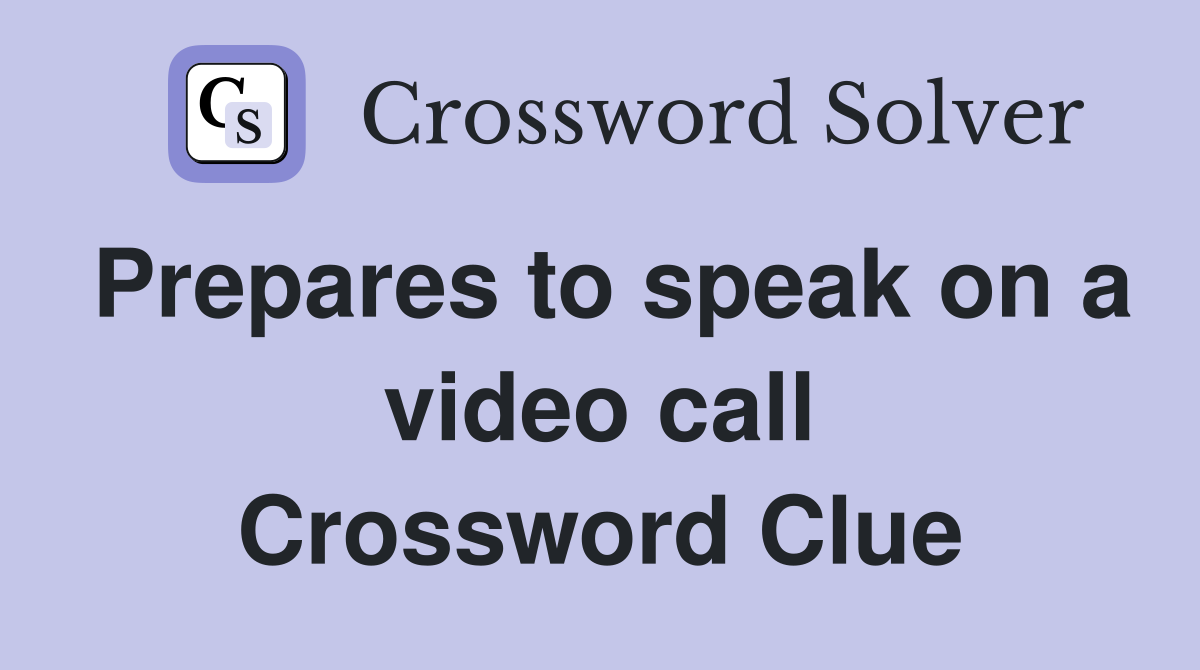 Prepares to speak on a video call Crossword Clue
