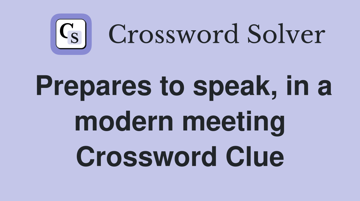 Prepares to speak, in a modern meeting Crossword Clue