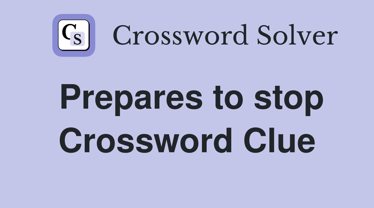 Prepares to stop Crossword Clue