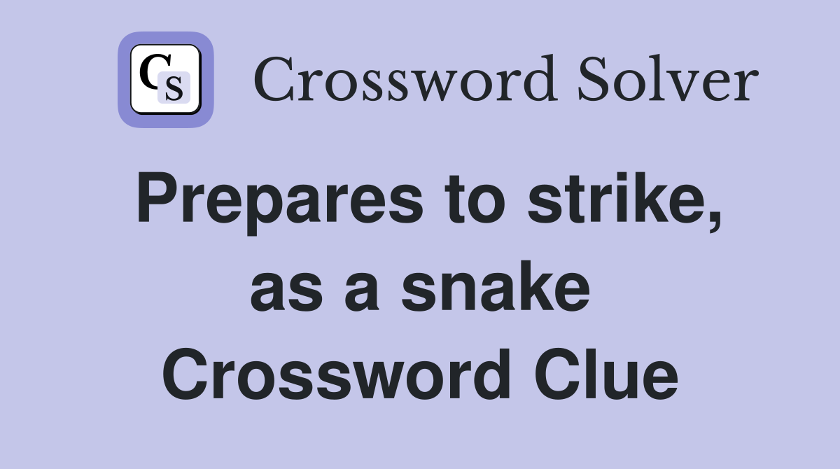 Prepares to strike, as a snake Crossword Clue