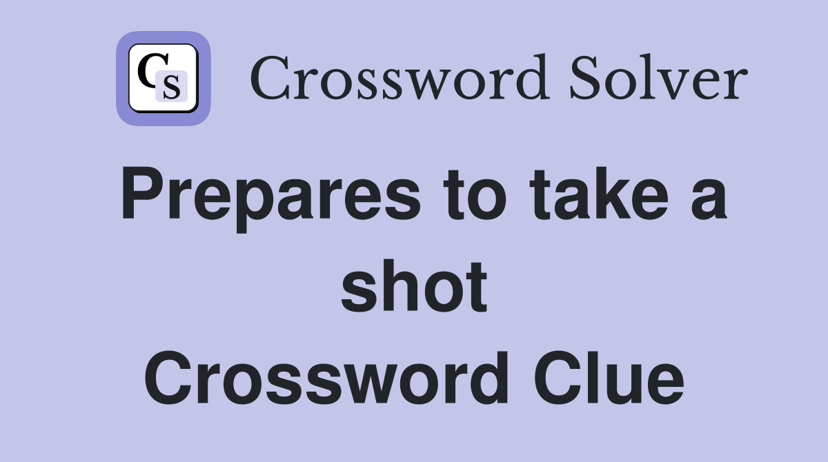 Prepares to take a shot Crossword Clue