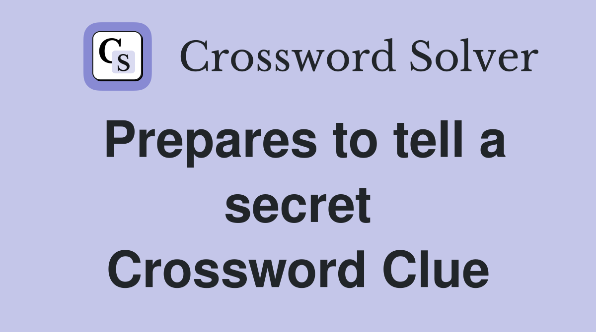 Prepares to tell a secret Crossword Clue