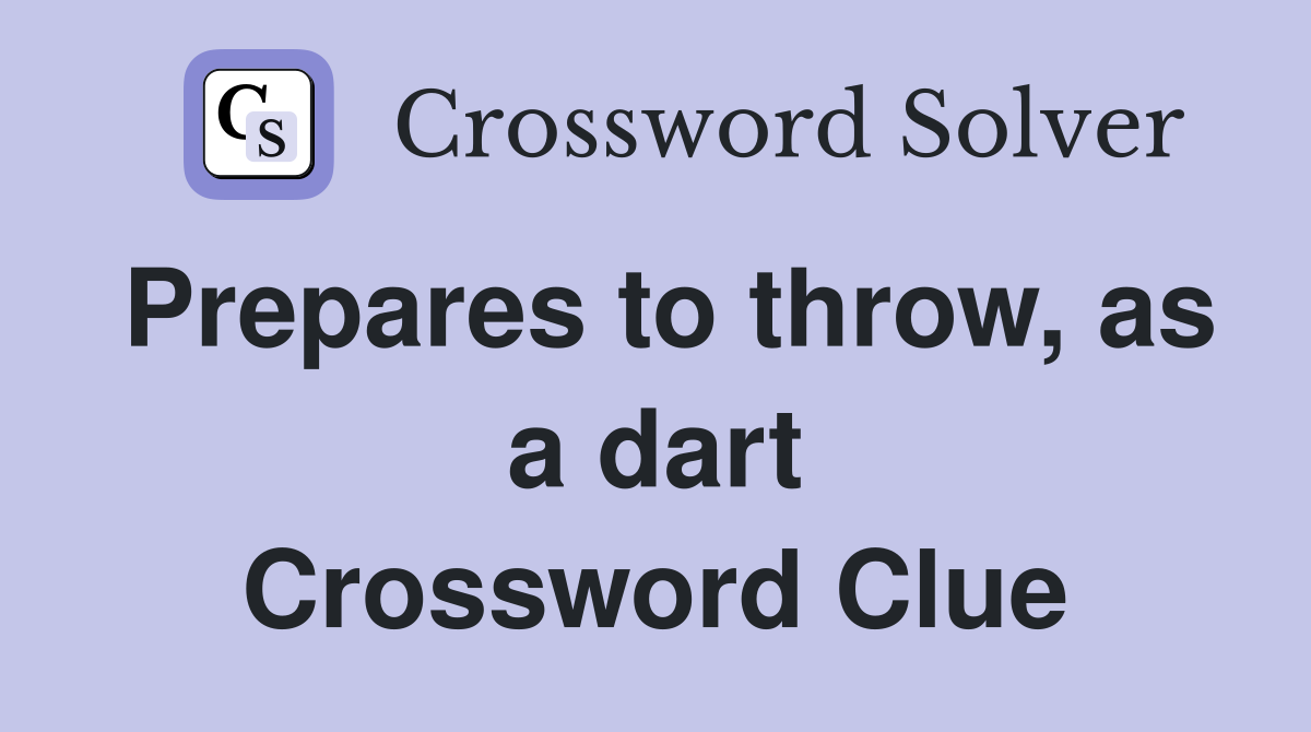 Prepares to throw, as a dart Crossword Clue