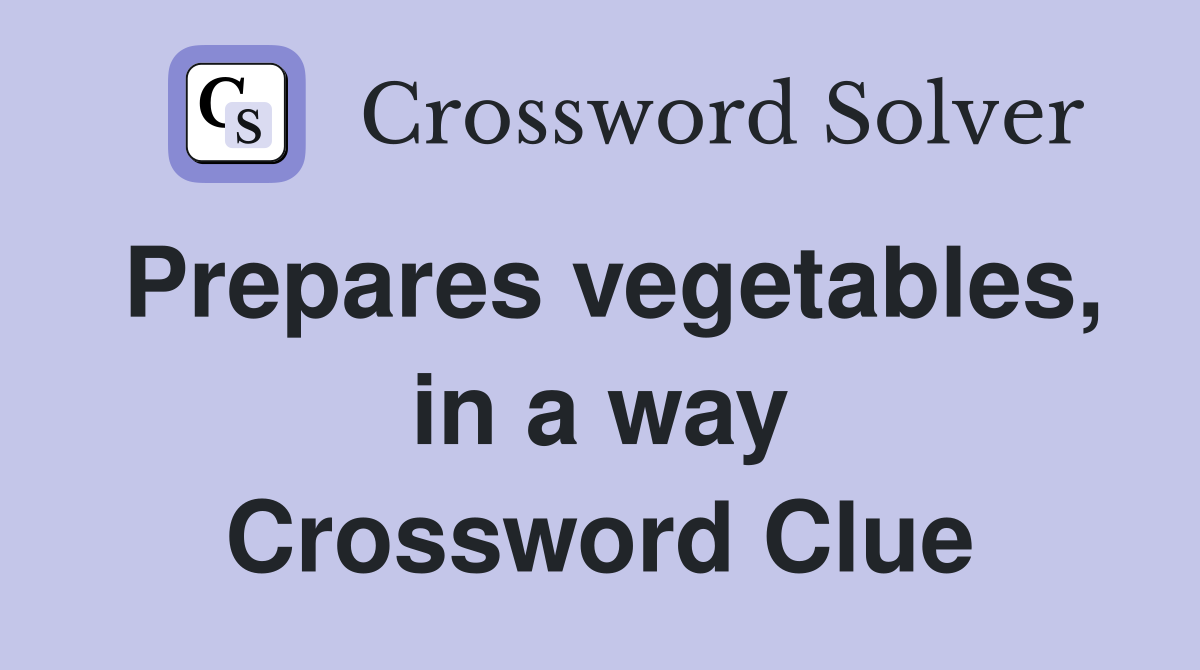 Prepares vegetables, in a way Crossword Clue