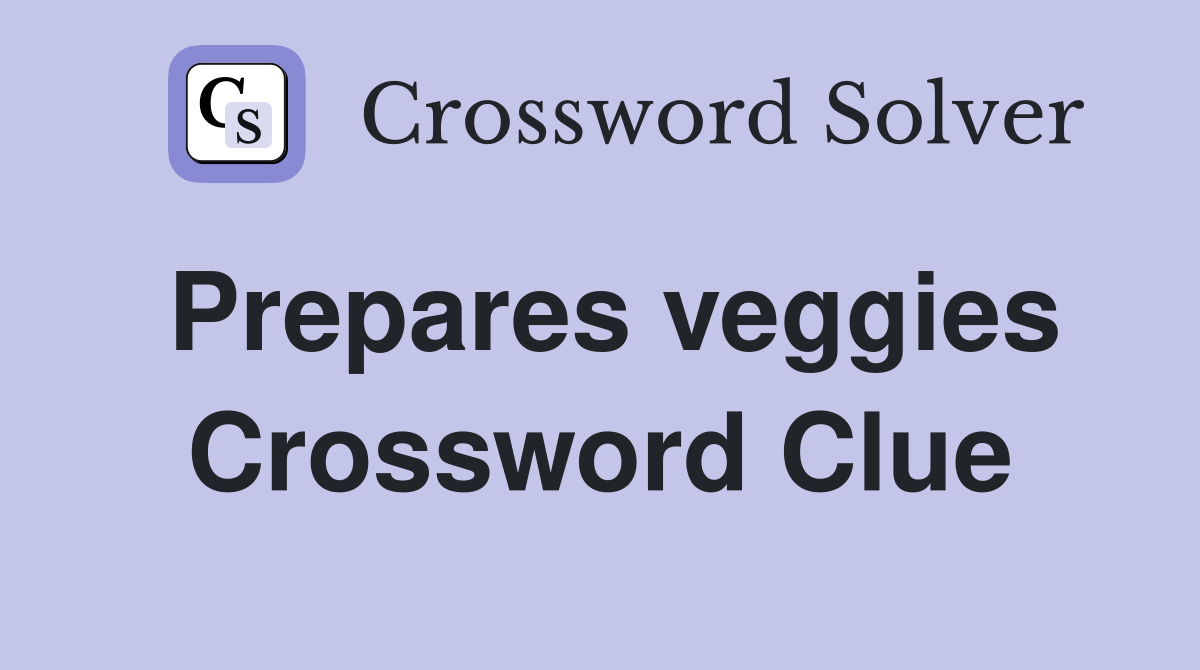 Prepares veggies Crossword Clue