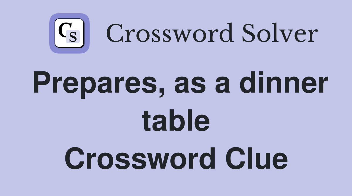 Prepares, as a dinner table Crossword Clue