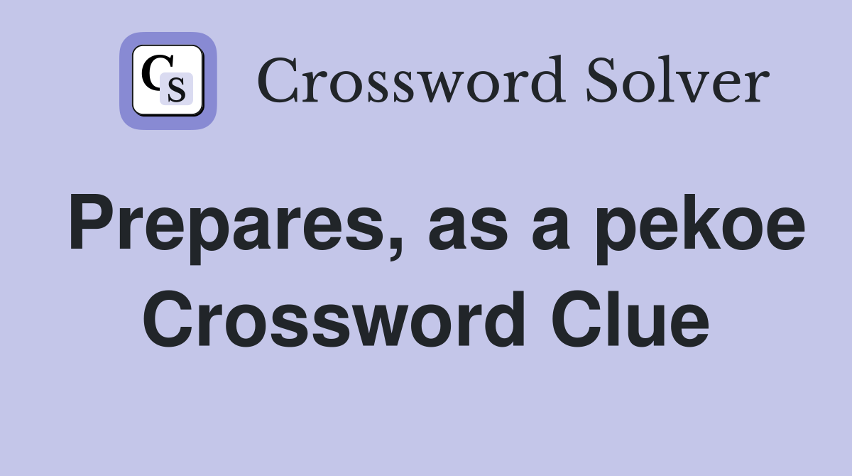 Prepares, as a pekoe Crossword Clue