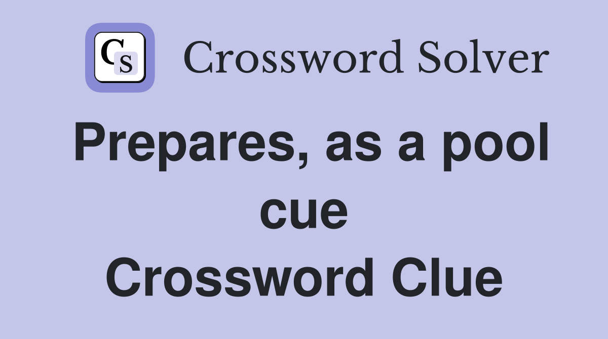 Prepares, as a pool cue Crossword Clue