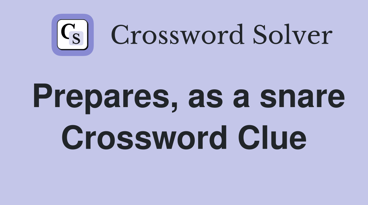 Prepares, as a snare Crossword Clue