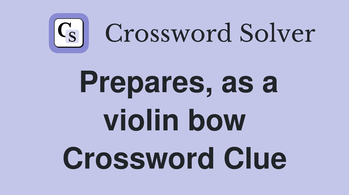 Prepares, as a violin bow Crossword Clue