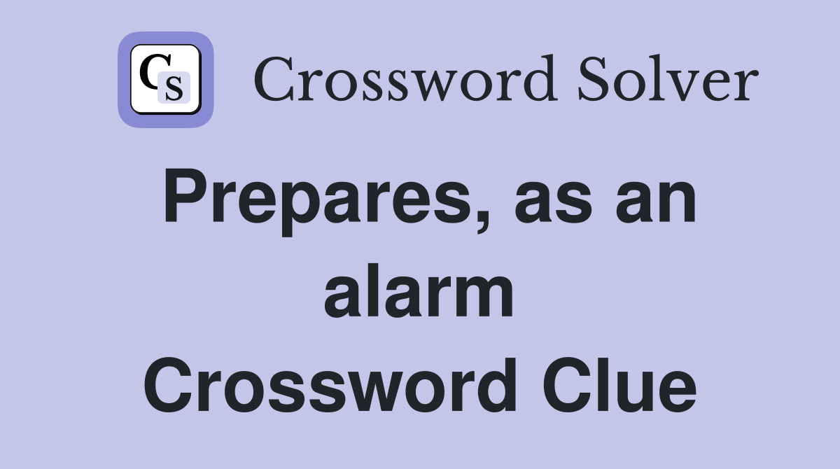 Prepares, as an alarm Crossword Clue