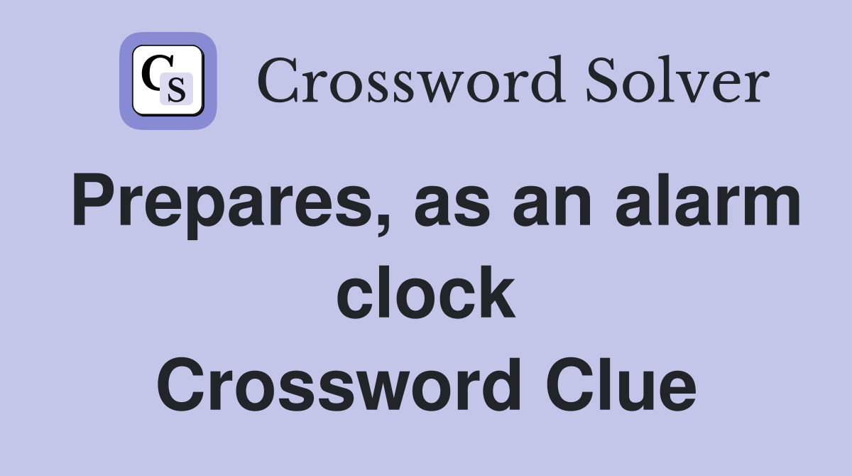 Prepares, as an alarm clock Crossword Clue