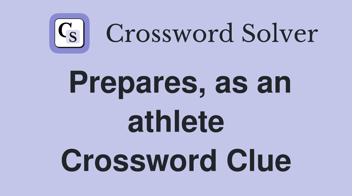 Prepares, as an athlete Crossword Clue