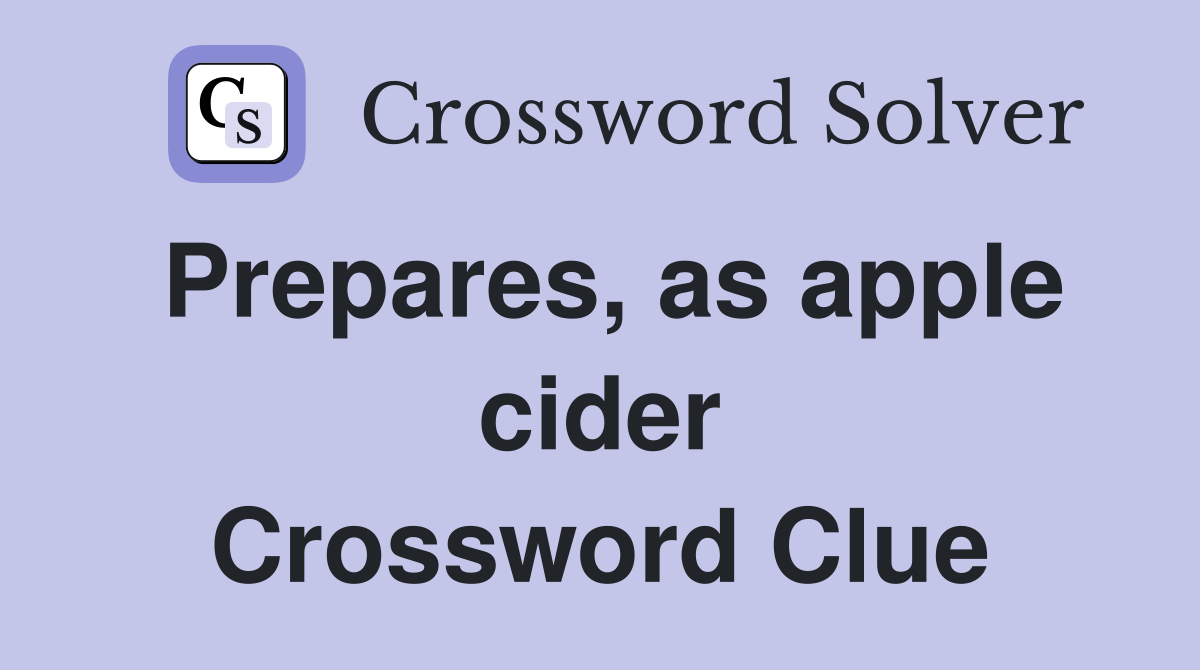 Prepares, as apple cider Crossword Clue