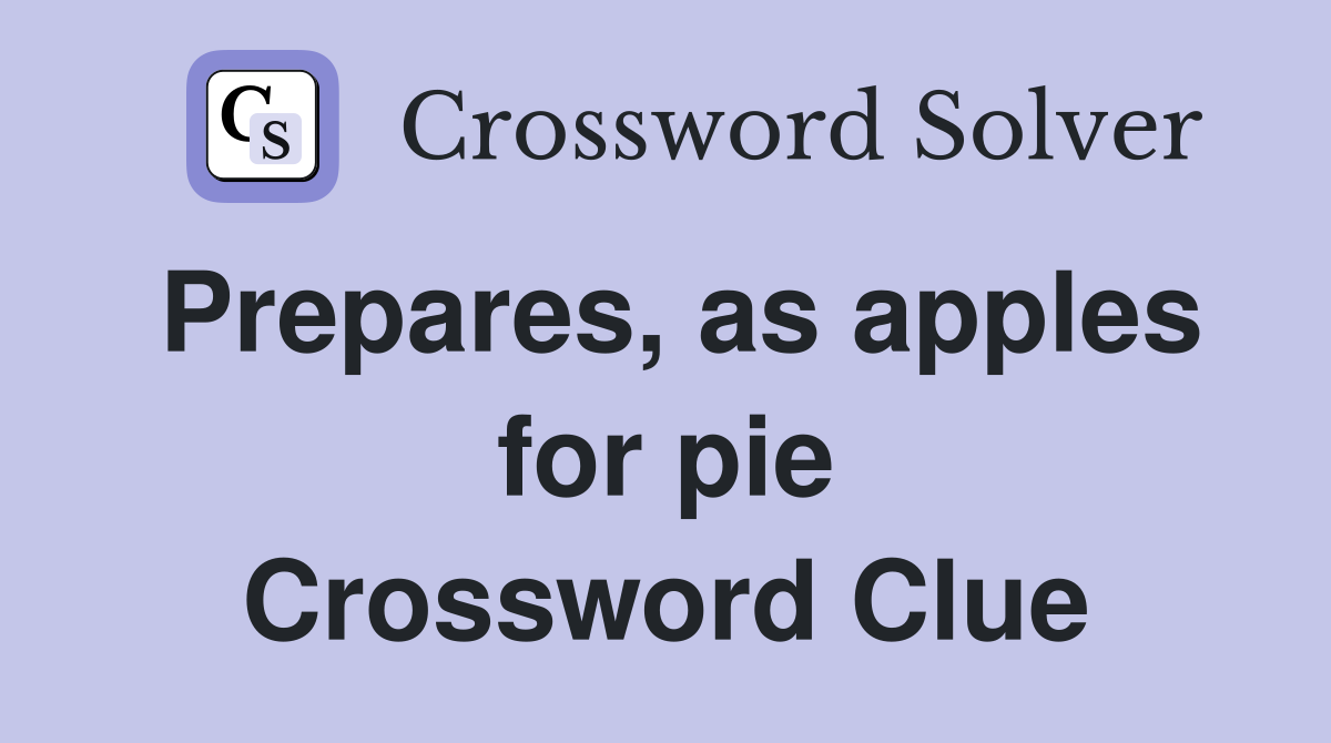 Prepares, as apples for pie Crossword Clue