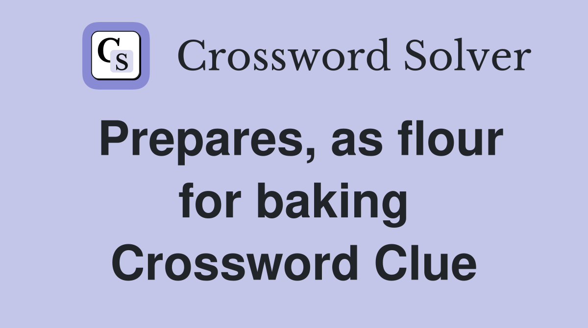 Prepares, as flour for baking Crossword Clue