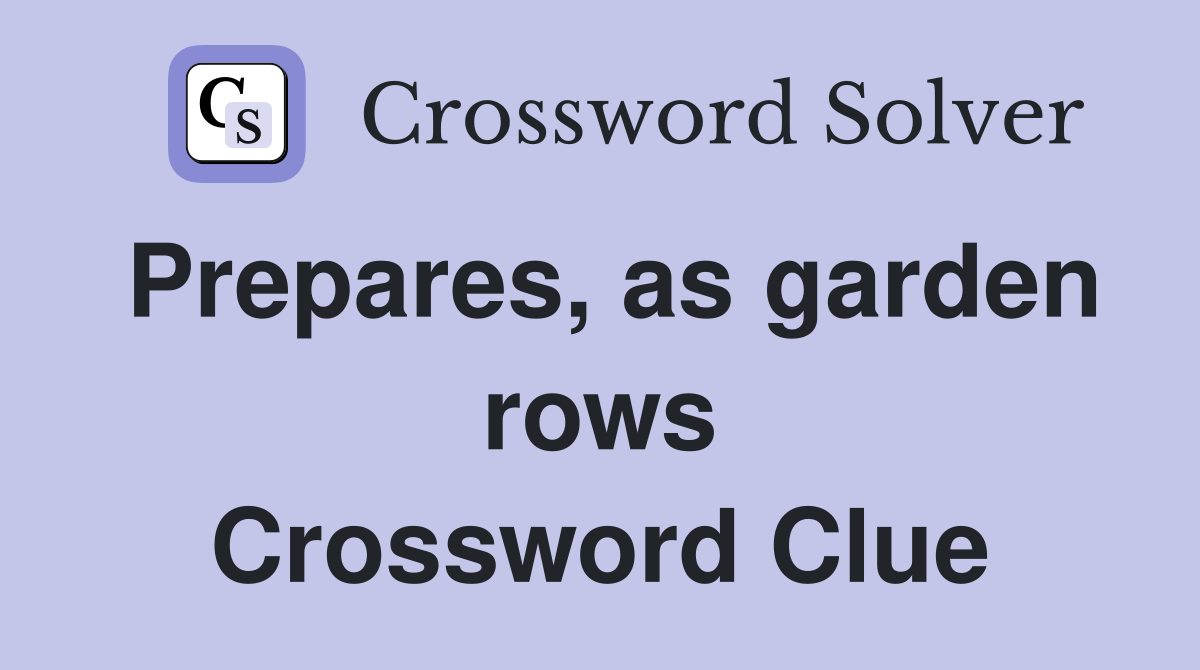 Prepares, as garden rows Crossword Clue