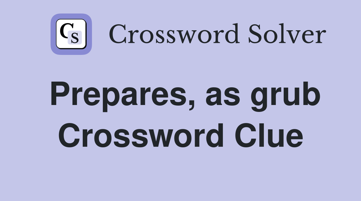 Prepares, as grub Crossword Clue