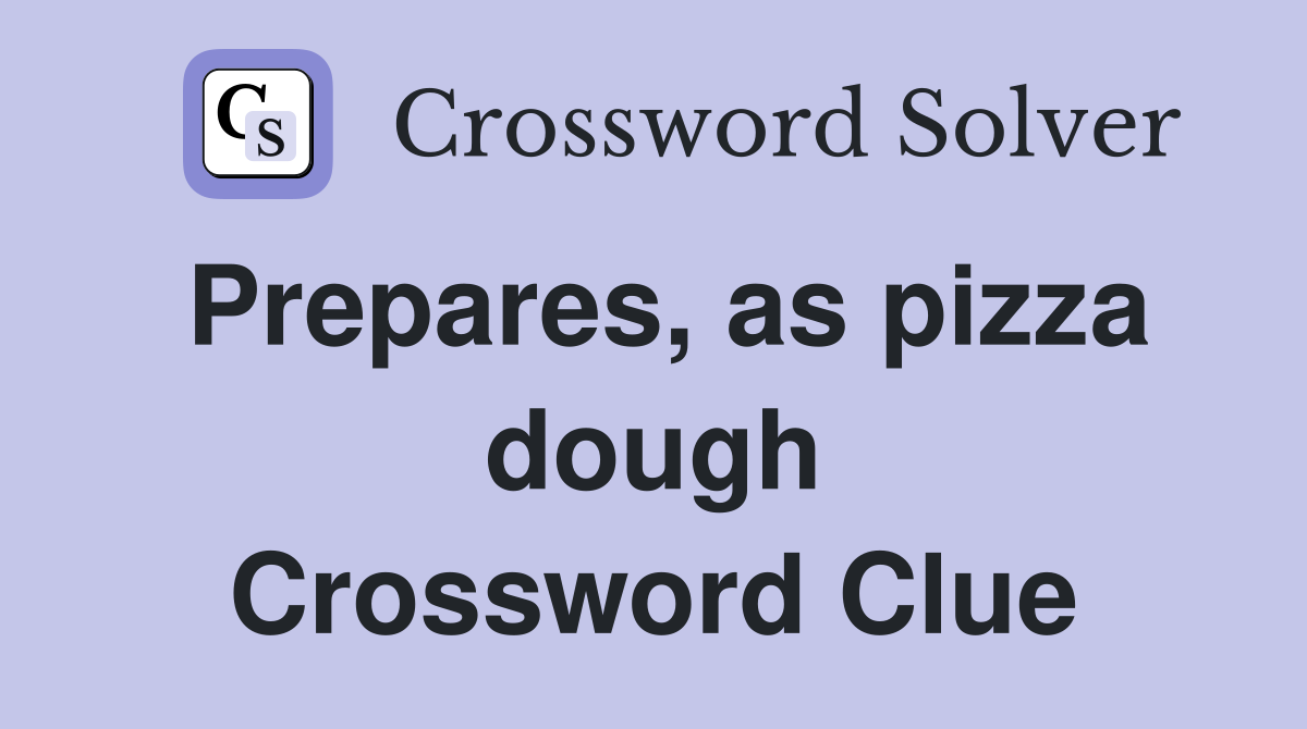 Prepares, as pizza dough Crossword Clue