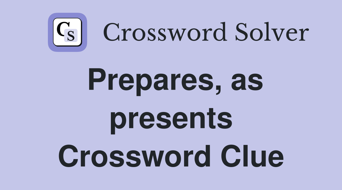 Prepares, as presents Crossword Clue