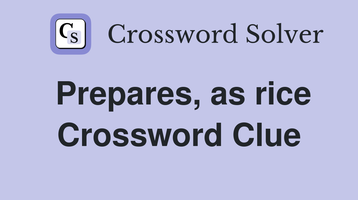 Prepares, as rice Crossword Clue