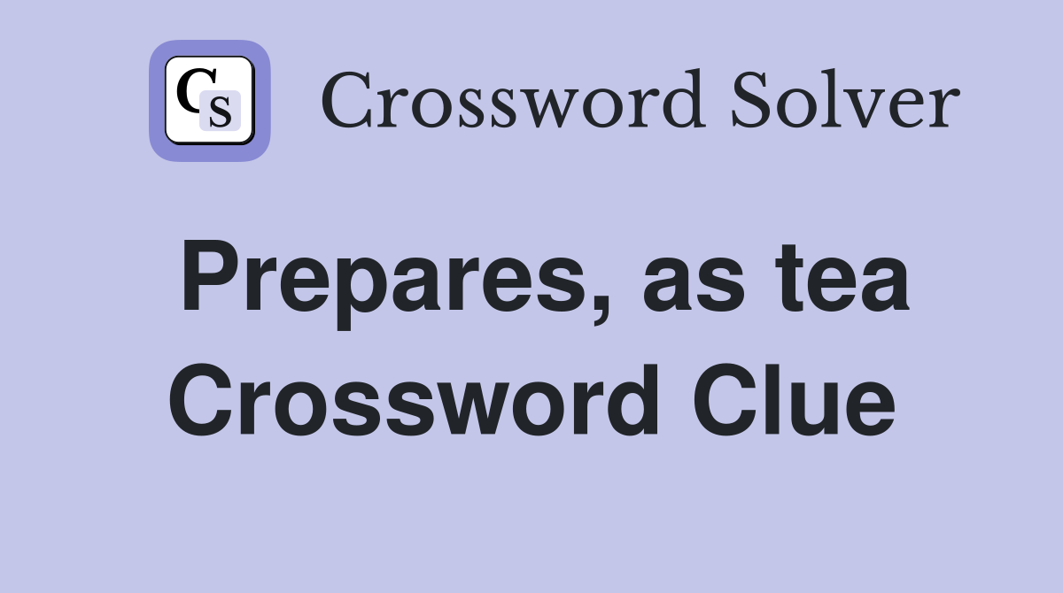 Prepares, as tea Crossword Clue