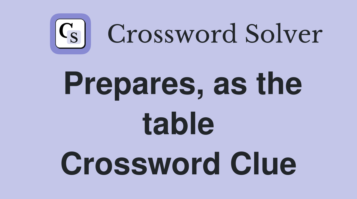 Prepares, as the table Crossword Clue