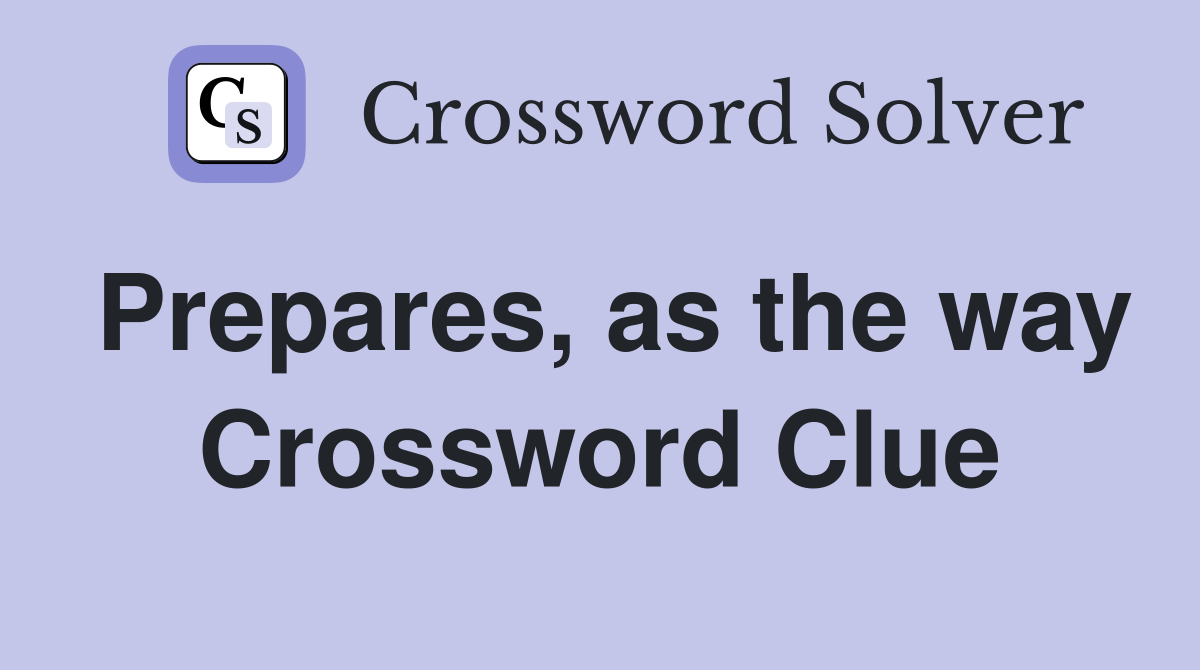 Prepares, as the way Crossword Clue