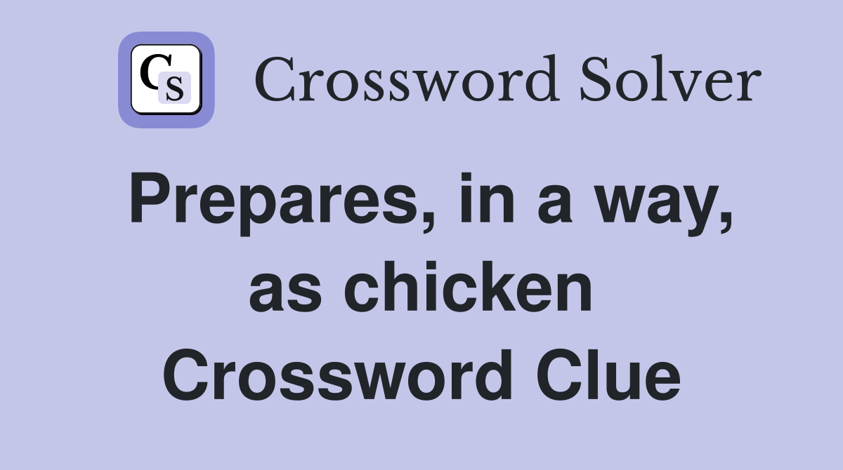 Prepares, in a way, as chicken Crossword Clue